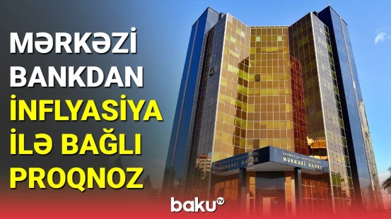 Mərkəzi Bankdan inflyasiya ilə bağlı proqnoz