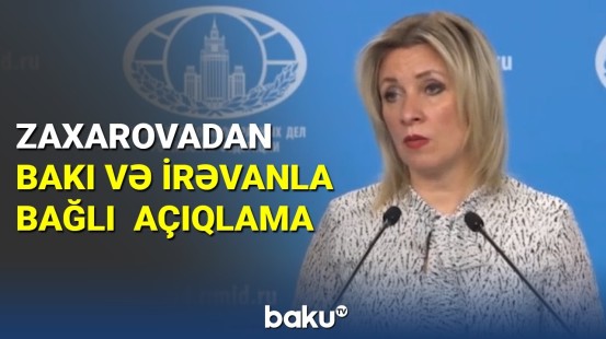 Zaxarovadan Bakı və İrəvanla bağlı açıqlama