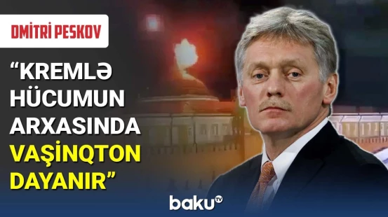 Dmitri Peskov Kremlə hücumun araşdırıldığını bildirib
