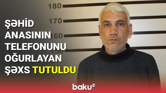 Şəhid anasının telefonunu oğurlayan şəxs tutuldu