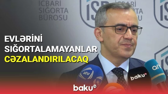 Evlərini sığortalamayanlar cəzalandırılacaq