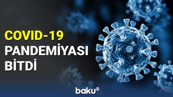 Üç ildir davam edən COVID-19 pandemiyası bitdi