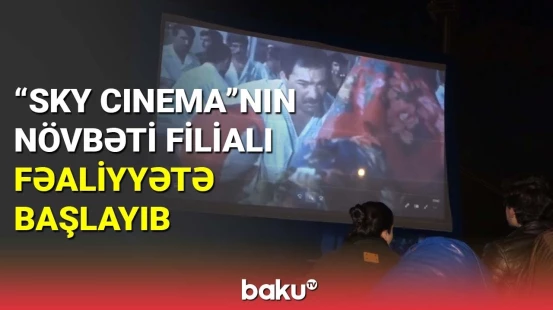 "SKY Cinema"nın növbəti filialı fəaliyyətə başlayıb