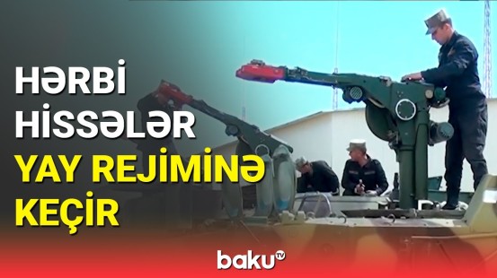 Azərbaycan Ordusu yay rejiminə hazırlaşır