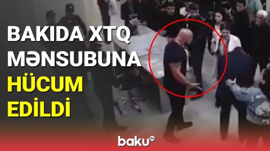 Bakıda XTQ mənsubuna hücum edildi