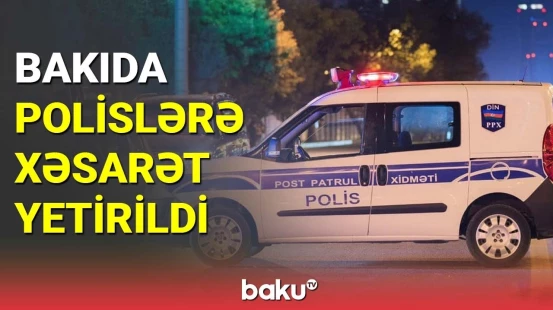 Əqli geriliyi olan şəxs Bakıda polislərə xəsarət yetirdi