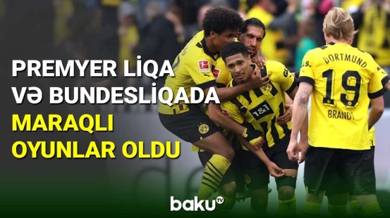 İngiltərə və Almaniya çempionatlarında maraqlı oyunlar olub