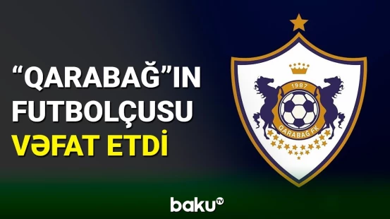 “Qarabağ”ın futbolçusu vəfat etdi