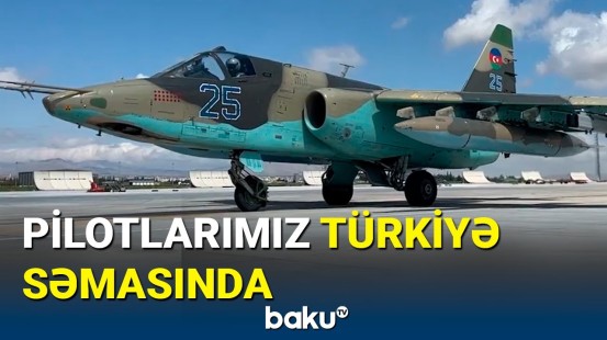 Ordumuzun pilotlarına Türkiyədəki təlimdə tapşırıqlar verildi