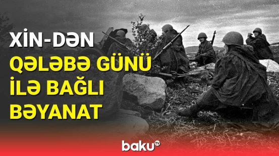 XİN-dən 9 May – Qələbə Günü ilə bağlı bəyanat