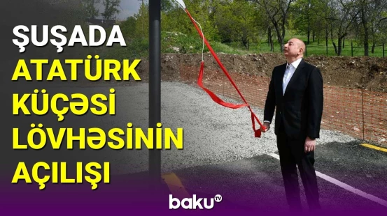 İlham Əliyev Şuşada Atatürk küçəsinin lövhəsinin açılışını edib
