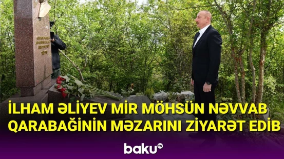 İlham Əliyev Mir Möhsün Nəvvab Qarabağinin məzarını ziyarət edib