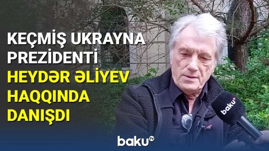 Ukraynanın keçmiş prezidenti Heydər Əliyev haqqında danışdı