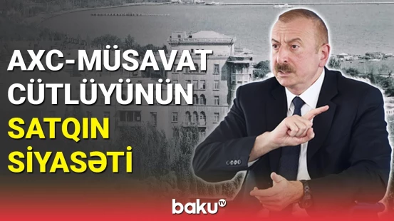 Prezident: Ovaxtkı AXC-Müsavat hakimiyyəti Ermənistana yanacaq satırdı