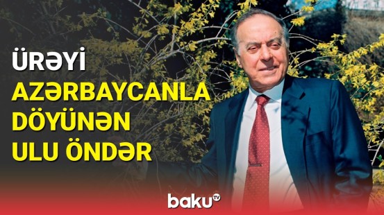 Ürəyi Azərbaycanla döyünən Ulu Öndər