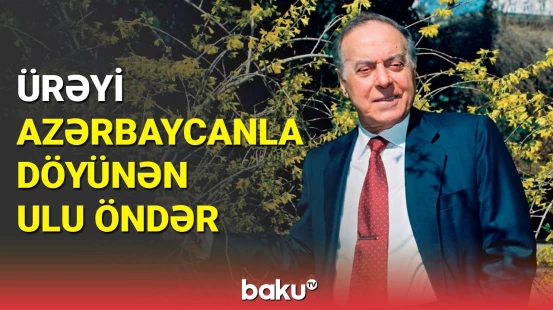 Ürəyi Azərbaycanla döyünən Ulu Öndər