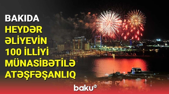 Bakıda Heydər Əliyevin 100 illiyi münasibətilə atəşfəşanlıq