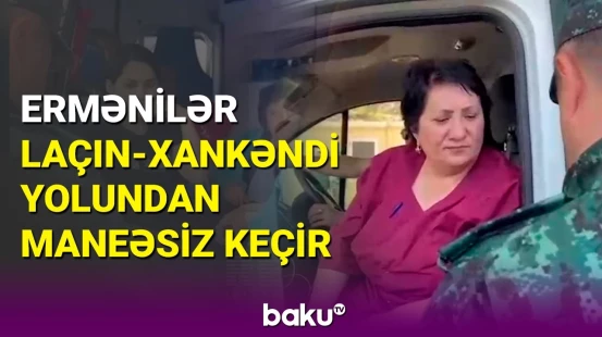 Qarabağ erməniləri Laçın-Xankəndi yolundan maneəsiz keçir