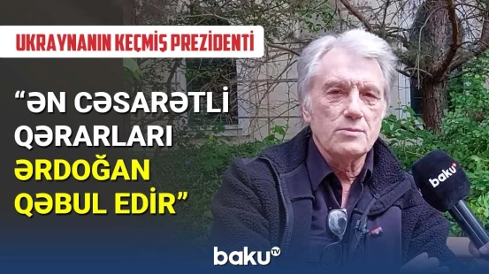 Ukraynanın keçmiş prezidenti Türkiyə-Ukrayna əlaqələrindən söz açıb