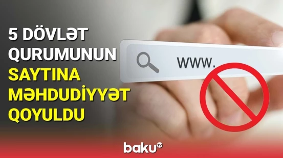 5 dövlət qurumunun saytına məhdudiyyət qoyuldu
