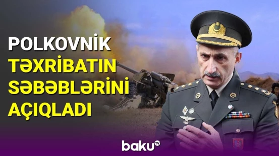 Polkovnik təxribatın səbəblərini açıqladı