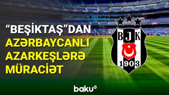 “Beşiktaş” azərbaycanlı azarkeşlərə müraciət etdi