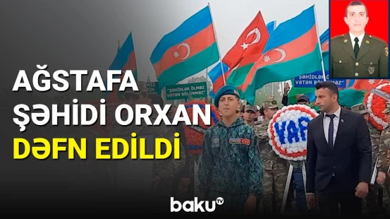 Şəhid Orxan Novruzəlizadə Ağstafada dəfn edildi