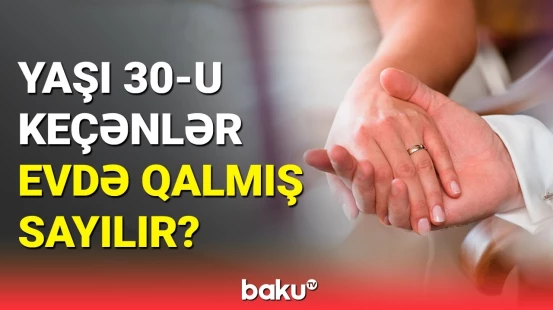 Gec yaşda evlənməyin xanımlara yaratdığı risk