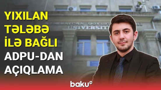 ADPU-dan tələbənin yüksək mərtəbədən yıxılmasına aydınlıq gətirildi