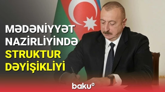 Mədəniyyət Nazirliyində struktur dəyişikliyi