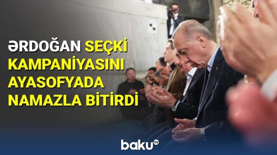 Ərdoğan seçki kampaniyasını Ayasofyada namazla bitirdi