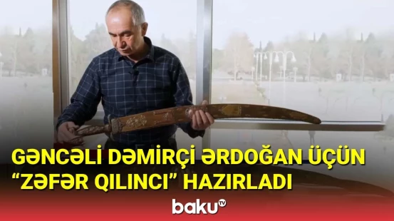 Gəncəli dəmirçi Ərdoğan üçün "Zəfər qılıncı" hazırladı