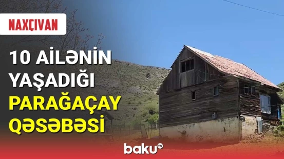 10 ailənin yaşadığı Parağaçay qəsəbəsi