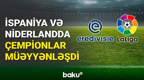 İspaniya və Niderlandda çempionlar müəyyənləşdi
