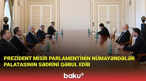 Prezident Misir parlamentinin Nümayəndələr Palatasının sədrini qəbul edib