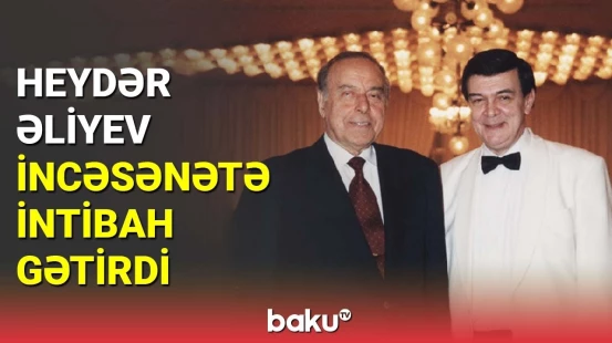 Heydər Əliyev incəsənətə intibah gətirdi