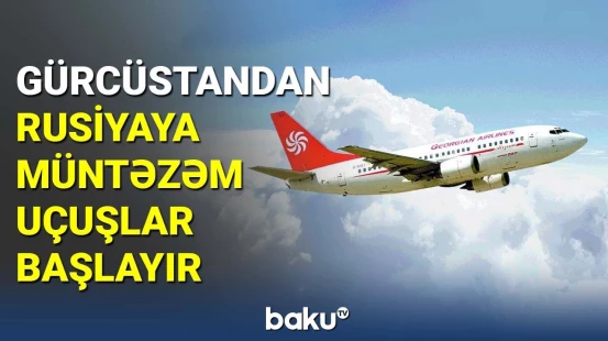 Gürcüstandan Rusiyaya müntəzəm uçuşlar başlayır
