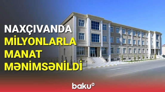 Naxçıvanda milyonlarla manat mənimsənildi