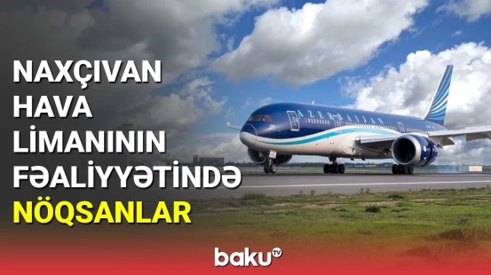 Naxçıvan hava limanının fəaliyyətində nöqsanlar