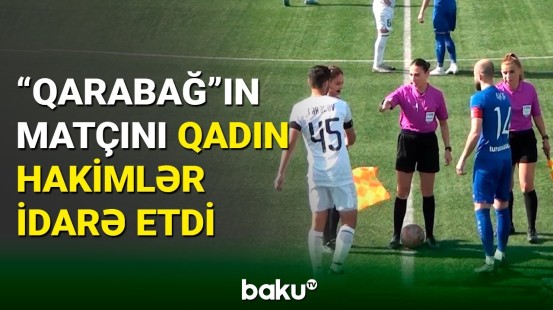 "Qarabağ"ın matçını qadın hakimlər idarə etdi