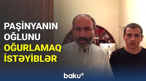 Paşinyanın oğlunu oğurlamaq istəyiblər