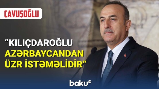 Çavuşoğlu müxalifət liderini sərt tənqid etdi