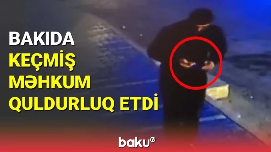 Bakıda keçmiş məhkum quldurluq etdi