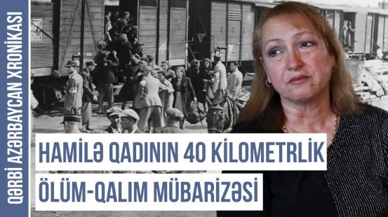 Ermənilərdən qaçıb, qatarda oğlunu dünyaya gətirən qadın | QƏRBİ AZƏRBAYCAN XRONİKASI