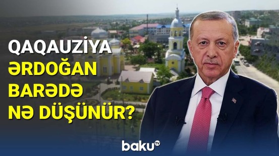 Qaqauziya Ərdoğan barədə nə düşünür?