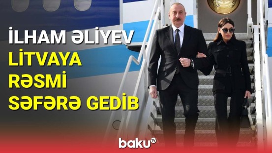 İlham Əliyev Litvaya rəsmi səfərə gedib