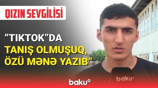 Cəlilabadda itkin düşən qızın sevdiyi oğlan danışdı