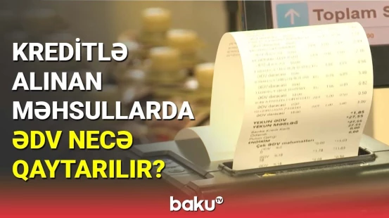 Kreditlə alınan məhsullarda ƏDV necə qaytarılır?