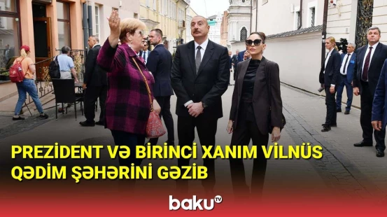 İlham Əliyev və Mehriban Əliyeva Vilnüs Qədim şəhərini gəzib