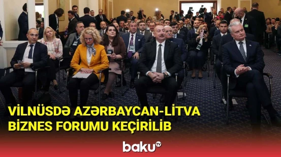 Vilnüsdə Azərbaycan-Litva biznes forumu keçirilib
